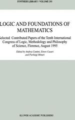Logic and Foundations of Mathematics: Selected Contributed Papers of the Tenth International Congress of Logic, Methodology and Philosophy of Science, Florence, August 1995