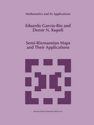Semi-Riemannian Maps and Their Applications - Eduardo García-Río,D.N. Kupeli - cover