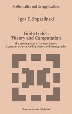 Finite Fields: Theory and Computation: The Meeting Point of Number Theory, Computer Science, Coding Theory and Cryptography - Igor Shparlinski - cover