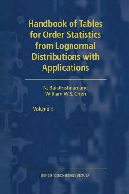 Handbook of Tables for Order Statistics from Lognormal Distributions with Applications - N. Balakrishnan,W.S. Chen - cover