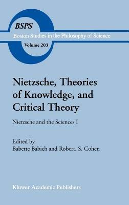 Nietzsche, Theories of Knowledge, and Critical Theory: Nietzsche and the Sciences I - cover