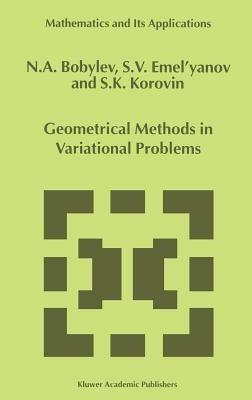 Geometrical Methods in Variational Problems - N.A. Bobylov,S.V. Emel'yanov,S. Korovin - cover
