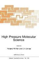 High Pressure Molecular Science: Proceedings of the NATO Advanced Study Institute, Il Ciocco, Italy, September 27-October 11, 1998 - cover