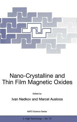 Nano-Crystalline and Thin Film Magnetic Oxides: Proceedings of the NATO Advanced Research Workshop on Ferrimagnetic Nano-Crystalline and Thin Film Magnetooptical and Microwave Materials Sozopol, Bulgaria Sept. 27 – Oct. 3, 1998 - cover