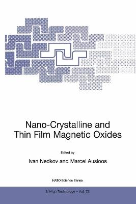Nano-Crystalline and Thin Film Magnetic Oxides: Proceedings of the NATO Advanced Research Workshop on Ferrimagnetic Nano-Crystalline and Thin Film Magnetooptical and Microwave Materials Sozopol, Bulgaria Sept. 27 – Oct. 3, 1998 - cover