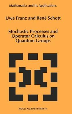 Stochastic Processes and Operator Calculus on Quantum Groups - U. Franz,René Schott - cover