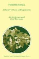 Flexible Syntax: A Theory of Case and Arguments - A. Neeleman,Fred Weerman - cover