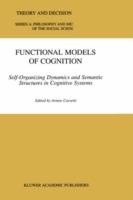 Functional Models of Cognition: Self-Organizing Dynamics and Semantic Structures in Cognitive Systems - cover