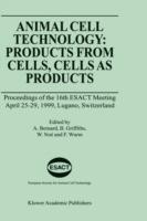 Animal Cell Technology: Products from Cells, Cells as Products: Proceedings of the 16th ESACT Meeting April 25–29, 1999, Lugano, Switzerland - cover