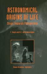 Astronomical Origins of Life: Steps Towards Panspermia