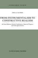 From Instrumentalism to Constructive Realism: On Some Relations between Confirmation, Empirical Progress, and Truth Approximation - Theo A.F. Kuipers - cover