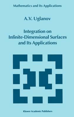 Integration on Infinite-Dimensional Surfaces and Its Applications - A. Uglanov - cover