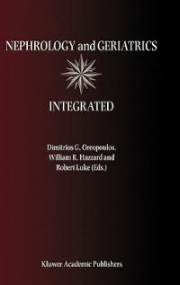 Nephrology and Geriatrics Integrated: Proceedings of the Conference on Integrating Geriatrics into Nephrology held in Jasper, Alberta, Canada, July 31-August 5, 1998 - cover