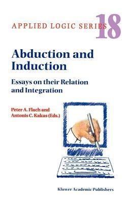 Abduction and Induction: Essays on their Relation and Integration - cover