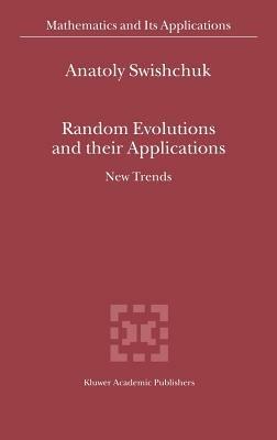 Random Evolutions and their Applications: New Trends - Anatoly Swishchuk - cover
