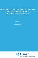 Ethical Issues in Health Care on the Frontiers of the Twenty-First Century - cover