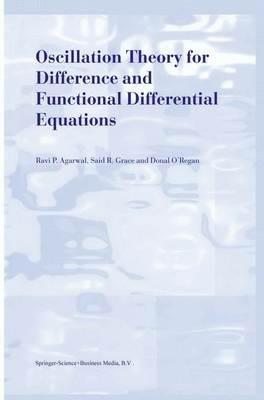 Oscillation Theory for Difference and Functional Differential Equations - R.P. Agarwal,Said R. Grace,Donal O'Regan - cover
