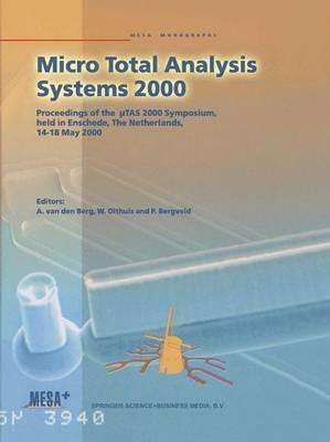 Micro Total Analysis Systems 2000: Proceedings of the µTAS 2000 Symposium, held in Enschede, The Netherlands, 14–18 May 2000 - cover