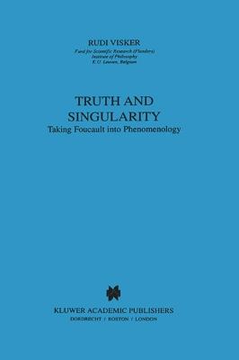 Truth and Singularity: Taking Foucault into Phenomenology - Rudi Visker - cover
