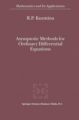 Asymptotic Methods for Ordinary Differential Equations - R.P. Kuzmina - cover