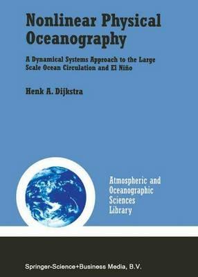 Nonlinear Physical Oceanography: A Dynamical Systems Approach to the Large Scale Ocean Circulation and El Niño - Henk A. Dijkstra - cover