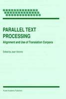 Parallel Text Processing: Alignment and Use of Translation Corpora - cover