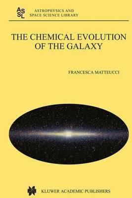 The Chemical Evolution of the Galaxy - Francesca Matteucci - cover