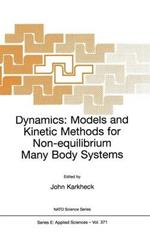 Dynamics: Models and Kinetic Methods for Non-equilibrium Many Body Systems
