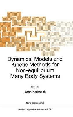 Dynamics: Models and Kinetic Methods for Non-equilibrium Many Body Systems - cover