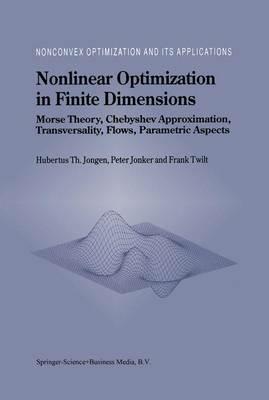 Nonlinear Optimization in Finite Dimensions: Morse Theory, Chebyshev Approximation, Transversality, Flows, Parametric Aspects - Hubertus Th. Jongen,P. Jonker,F. Twilt - cover