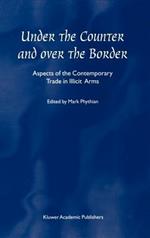 Under the Counter and Over the Border: Aspects of the Contemporary Trade in Illicit Arms