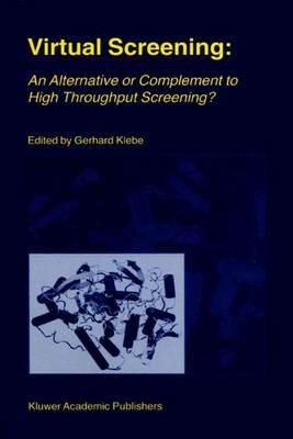 Virtual Screening: An Alternative or Complement to High Throughput Screening?: Proceedings of the Workshop ‘New Approaches in Drug Design and Discovery’, special topic ‘Virtual Screening’, Schloß Rauischholzhausen, Germany, March 15–18, 1999 - cover