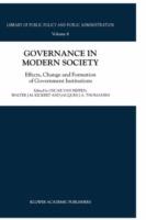 Governance in Modern Society: Effects, Change and Formation of Government Institutions - cover