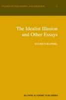 The Idealist Illusion and Other Essays: Translation and Introduction by Fiachra Long, Annotations by Fiachra Long and Claude Troisfontaines