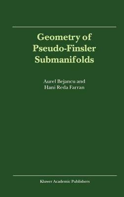 Geometry of Pseudo-Finsler Submanifolds - Aurel Bejancu,Hani Reda Farran - cover