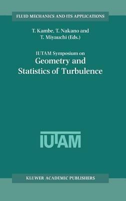 IUTAM Symposium on Geometry and Statistics of Turbulence: Proceedings of the IUTAM Symposium held at the Shonan International Village Center, Hayama (Kanagawa-ken), Japan, November 1–5, 1999 - cover