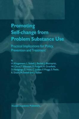 Promoting Self-Change from Problem Substance Use: Practical Implications for Policy, Prevention and Treatment - Harald Klingemann,Linda C. Sobell,J. Barker - cover