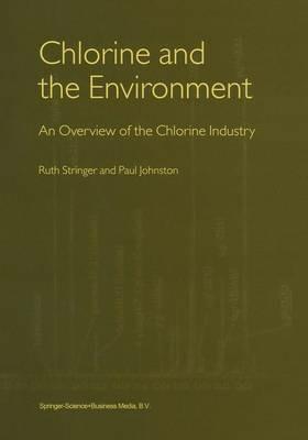 Chlorine and the Environment: An Overview of the Chlorine Industry - Ruth Stringer,Paul Johnston - cover