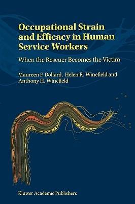 Occupational Strain and Efficacy in Human Service Workers: When the Rescuer Becomes the Victim - M. Dollard,A. Winefield - cover