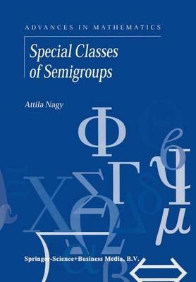 Special Classes of Semigroups - A. Nagy - cover