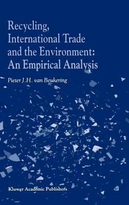 Recycling, International Trade and the Environment: An Empirical Analysis - P.J. van Beukering - cover