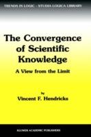 The Convergence of Scientific Knowledge: A view from the limit - Vincent F. Hendricks - cover