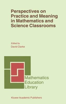 Perspectives on Practice and Meaning in Mathematics and Science Classrooms - cover