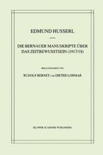 Die Bernauer Manuskripte Über das Zeitbewusstsein (1917/18)