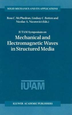 IUTAM Symposium on Mechanical and Electromagnetic Waves in Structured Media: Proceedings of the IUTAM Symposium held in Sydney, NSW, Australia, 18–22 January 1999 - cover