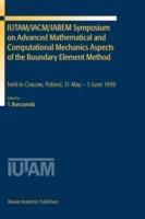 IUTAM/IACM/IABEM Symposium on Advanced Mathematical and Computational Mechanics Aspects of the Boundary Element Method: held in Cracow, Poland, 31 May-3 June 1999 - cover