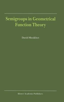 Semigroups in Geometrical Function Theory - D. Shoikhet - cover