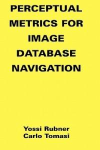 Perceptual Metrics for Image Database Navigation - Yossi Rubner,Carlo Tomasi - cover