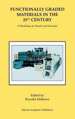 Functionally Graded Materials in the 21st Century: A Workshop on Trends and Forecasts - cover