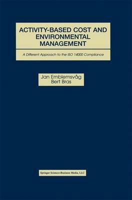 Activity-Based Cost and Environmental Management: A Different Approach to ISO 14000 Compliance - Jan Emblemsvåg,Bert Bras - cover